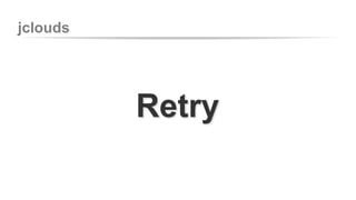 jclouds 
Retry 
 