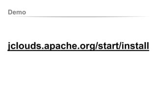Demo 
jclouds.apache.org/start/install 
 