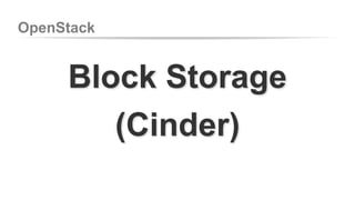 OpenStack 
Block Storage 
(Cinder) 
 