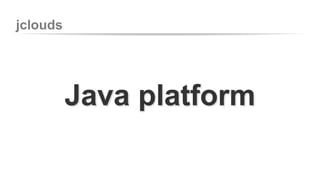 jclouds 
Java platform 
 