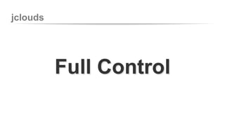 jclouds 
Full Control 
 