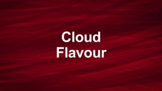 Cloud 
Flavour 
 