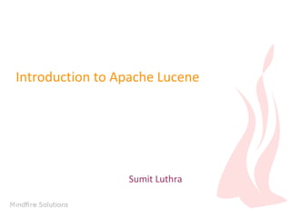 Introduction to Apache Lucene

Sumit Luthra

 