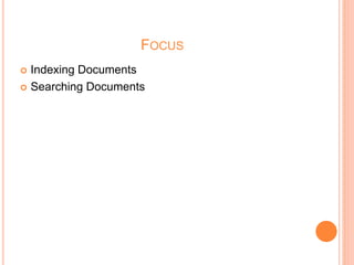 FOCUS
 Indexing Documents
 Searching Documents
 