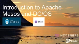 Introduction to Apache
Mesos and DC/OS
 