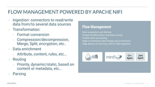 2© Cloudera, Inc. All rights reserved.
FLOW MANAGEMENT POWERED BY APACHE NIFI
• Ingestion: connectors to read/write
data f...