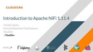 Introduction to Apache NiFi 1.11.4
Timothy Spann
Principal DataFlow Field Engineer
Cloudera
@PaasDev
 