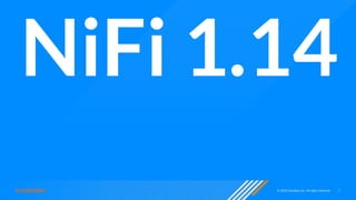 © 2020 Cloudera, Inc. All rights reserved. 7
NiFi 1.14
 