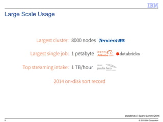 8 © 2015 IBM Corporation
Large Scale Usage
DataBricks / Spark Summit 2015
 