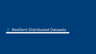 2. Resilient Distributed Datasets
 
