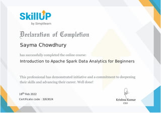 Sayma Chowdhury
Introduction to Apache Spark Data Analytics for Beginners
18th Feb 2022
Certificate code : 3263024
 