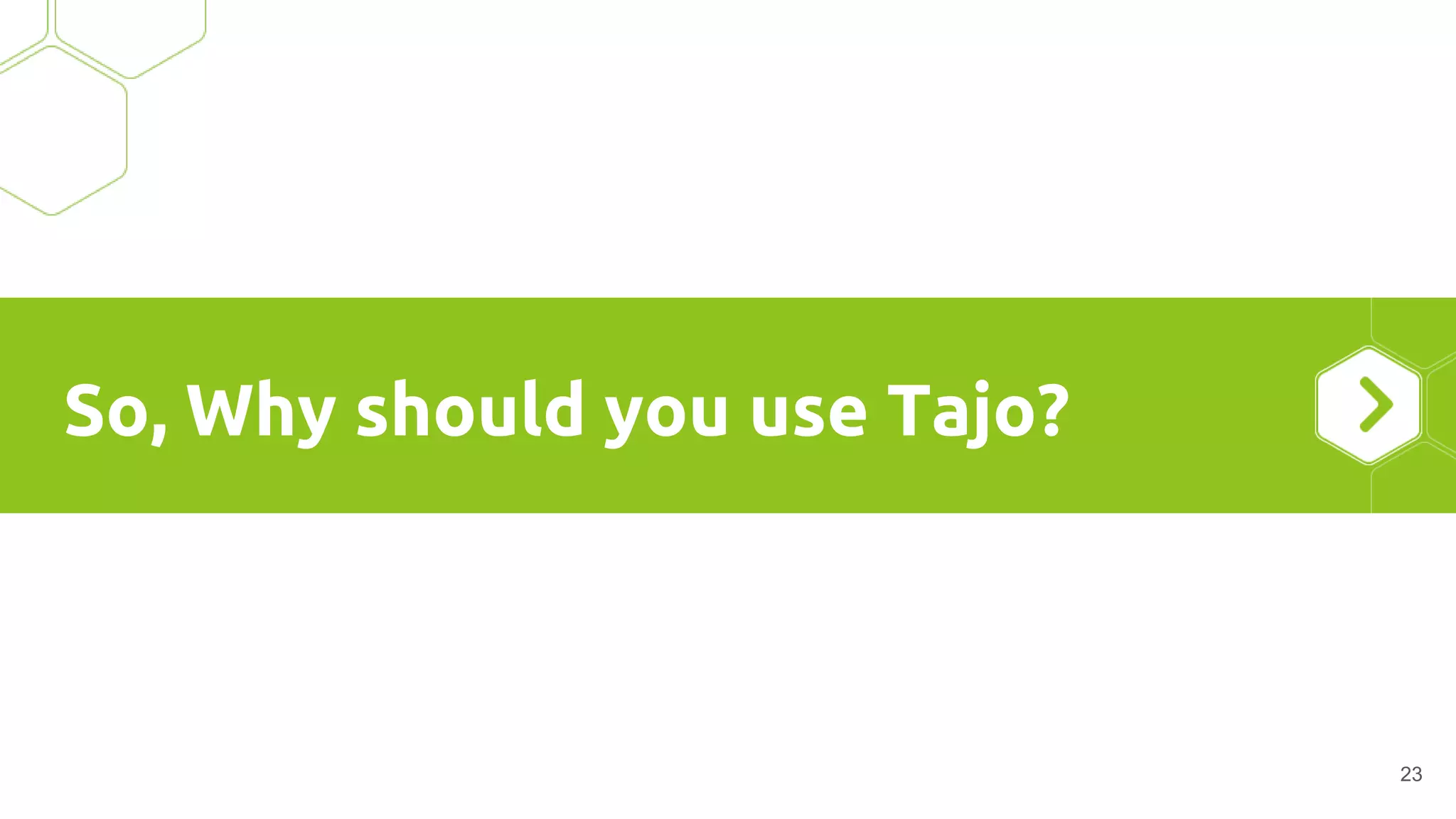 So, Why should you use Tajo?
23
 