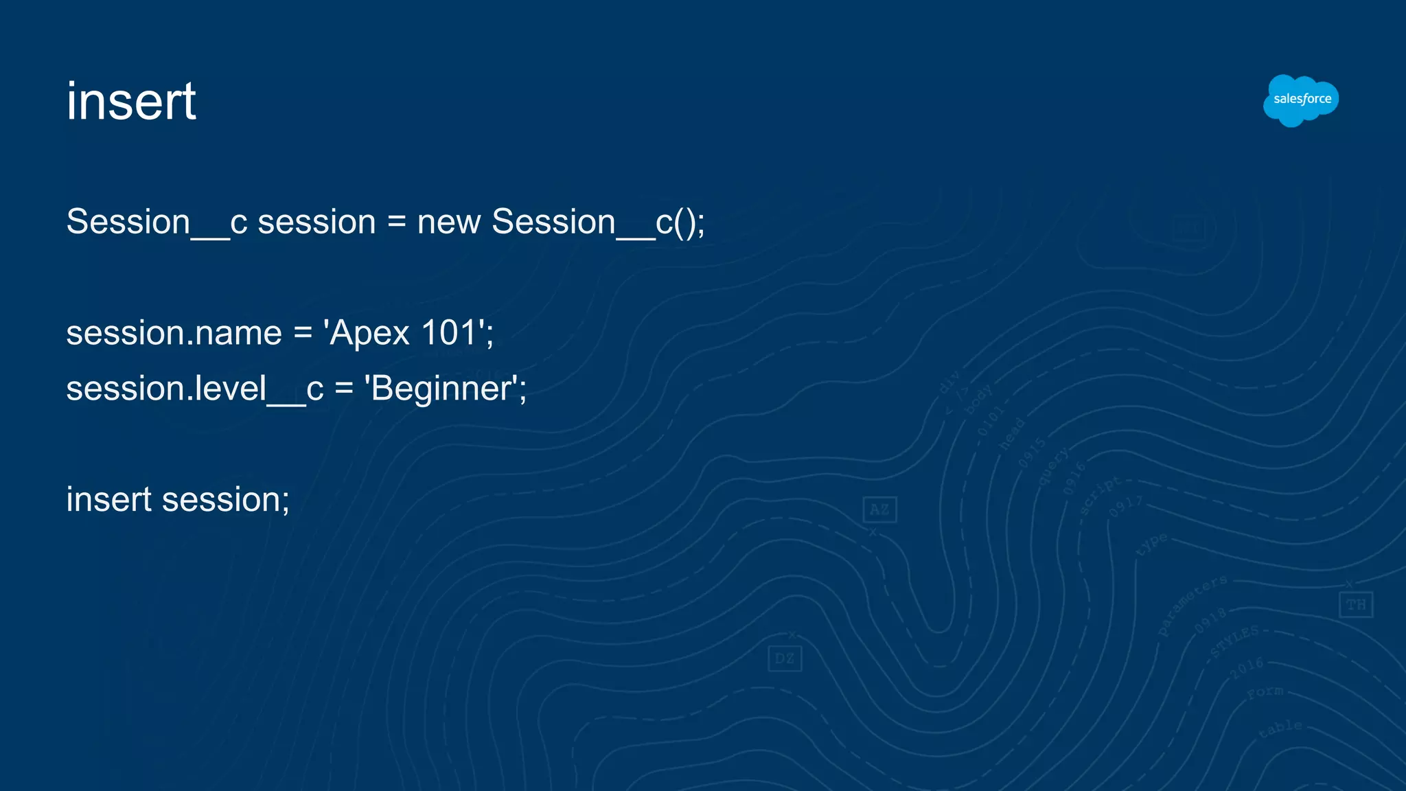 insert
Session__c session = new Session__c();
session.name = 'Apex 101';
session.level__c = 'Beginner';
insert session;
 