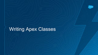 Writing Apex Classes
 