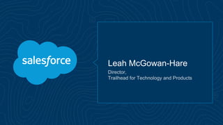 Leah McGowan-Hare
Director,
Trailhead for Technology and Products
 