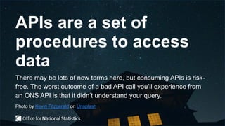 ONS Local and Data Science Community Workshop 1: How to use APIs | PPTX