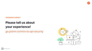 Please tell us about
your experience!
FEEDBACK SURVEY
go.pstmn.io/intro-to-api-security
@getpostman
 