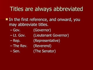 Titles are always abbreviated <ul><li>In the first reference, and onward, you may abbreviate titles. </li></ul><ul><ul><li...