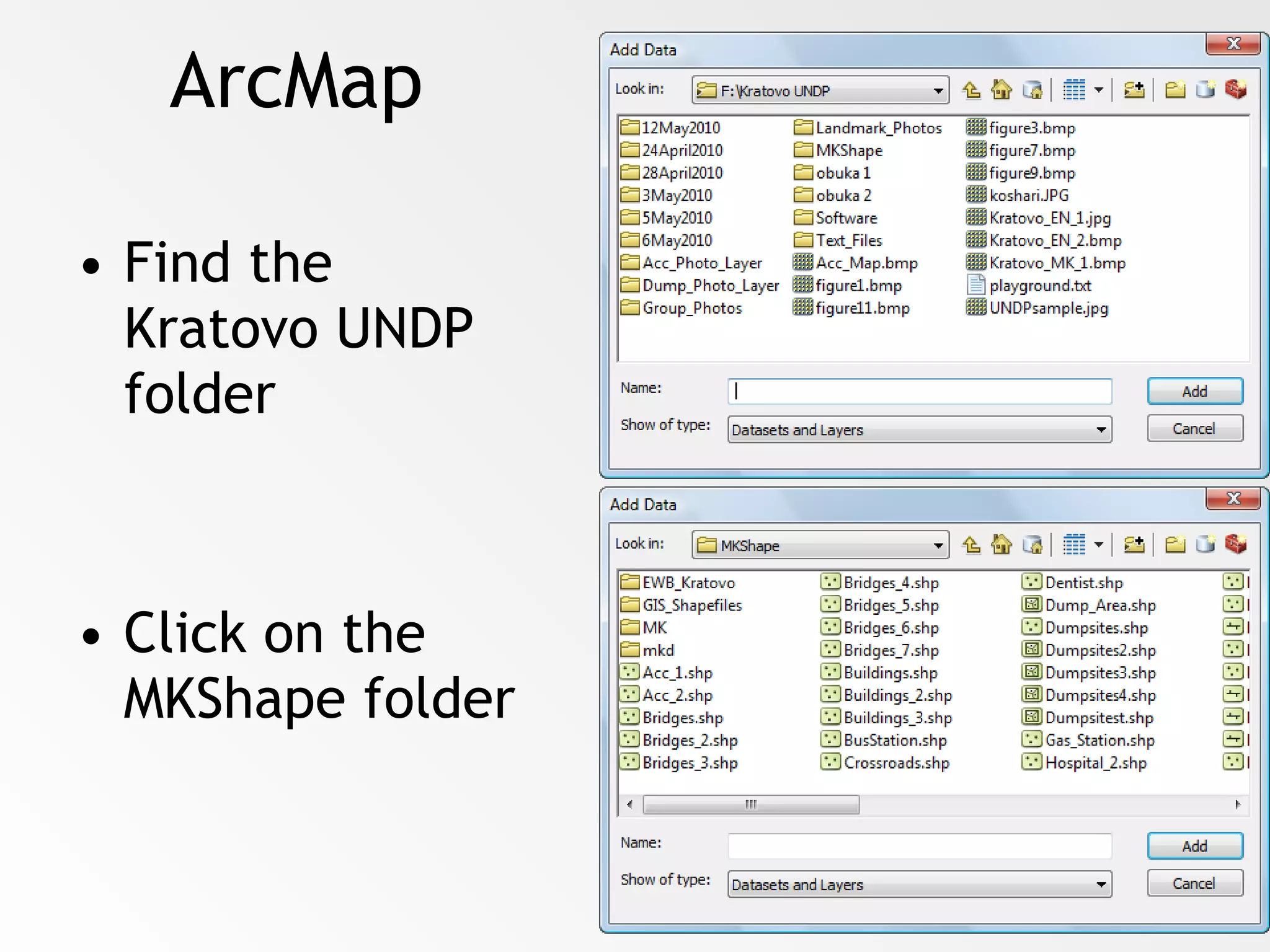 ArcMap Find the Kratovo UNDP folder Click on the MKShape folder