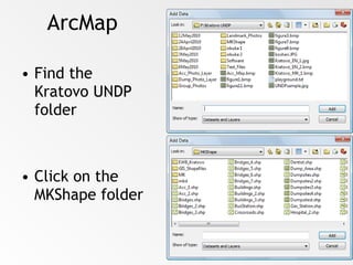 ArcMap Find the Kratovo UNDP folder Click on the MKShape folder