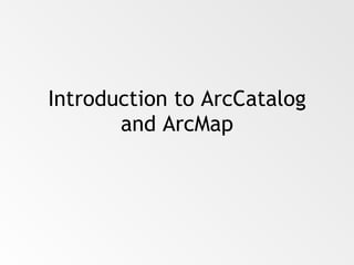 Introduction to ArcCatalog and ArcMap 
