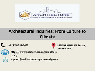 +1 (315) 557-6473
https://www.architectureassignmenthelp
.com/
support@architectureassignmenthelp.com
535E DRACHMAN, Tucson,
Arizona, USA
Architectural Inquiries: From Culture to
Climate
 