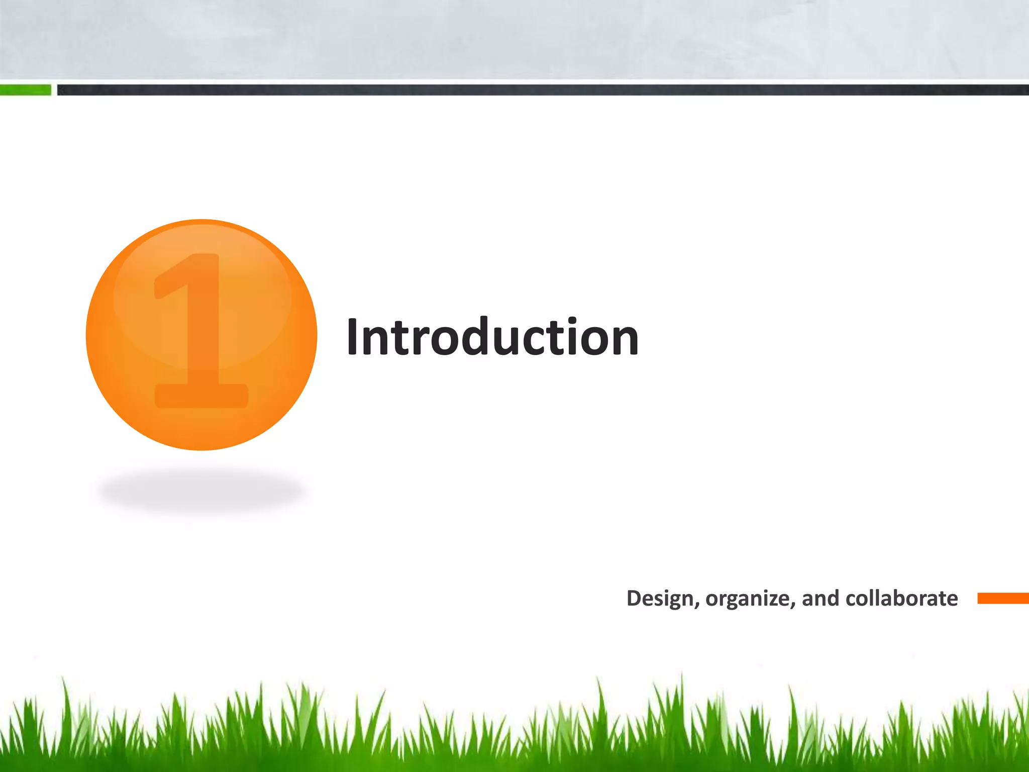 Introduction
Design, organize, and collaborate
 