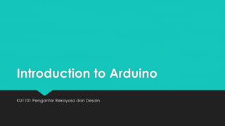 Introduction to Arduino
KU1101 Pengantar Rekayasa dan Desain
 