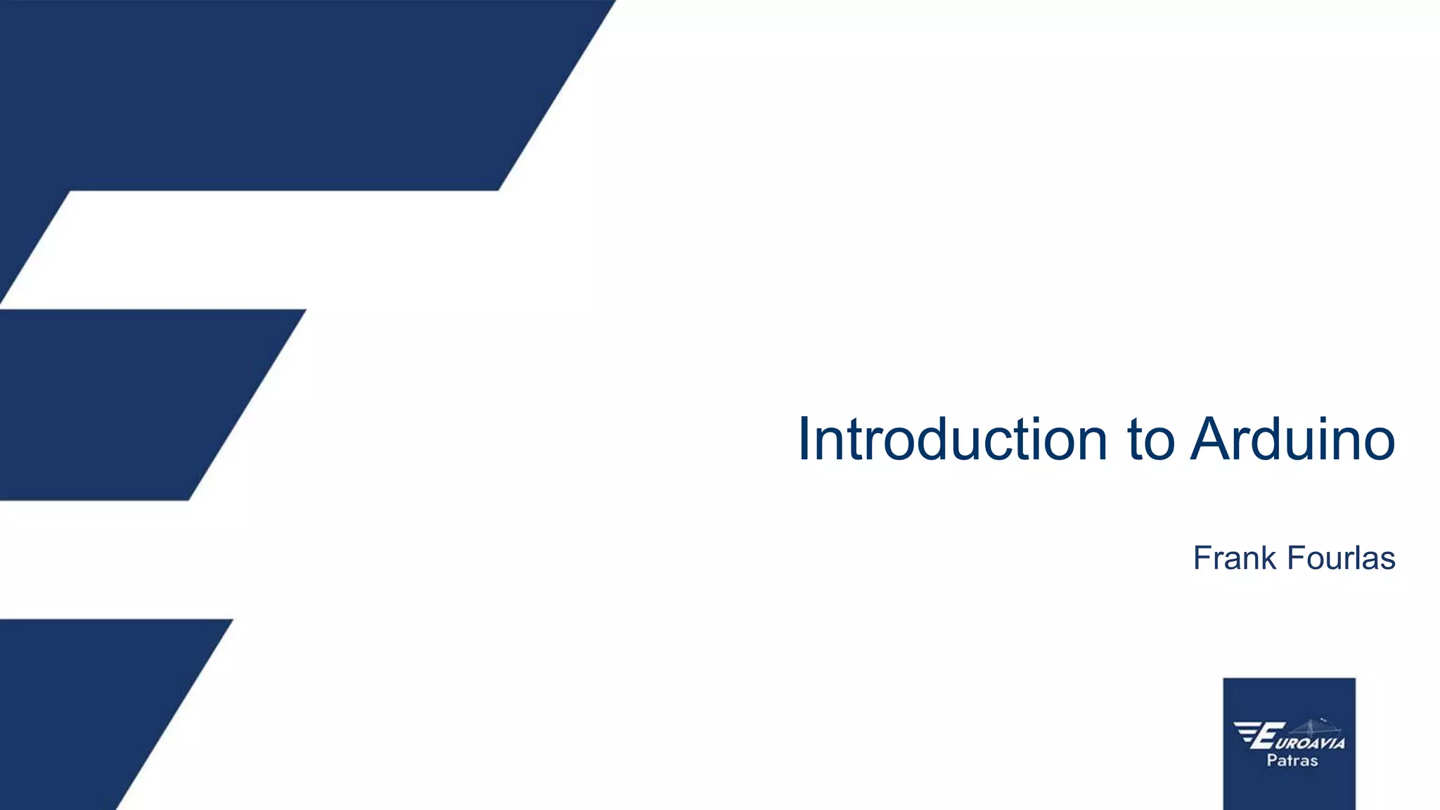 Frank Fourlas
Introduction to Arduino
 