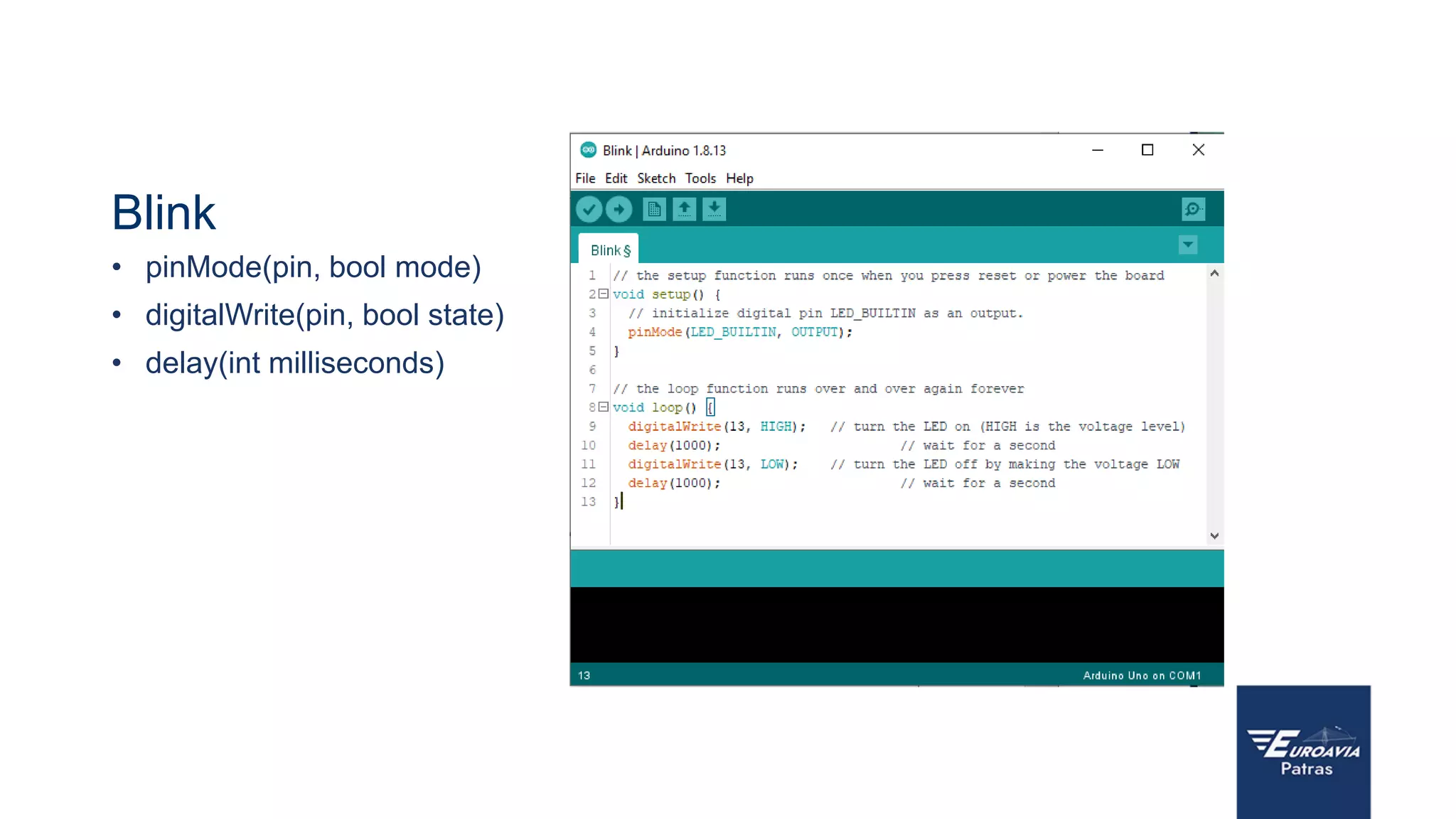 Blink
• pinMode(pin, bool mode)
• digitalWrite(pin, bool state)
• delay(int milliseconds)
 