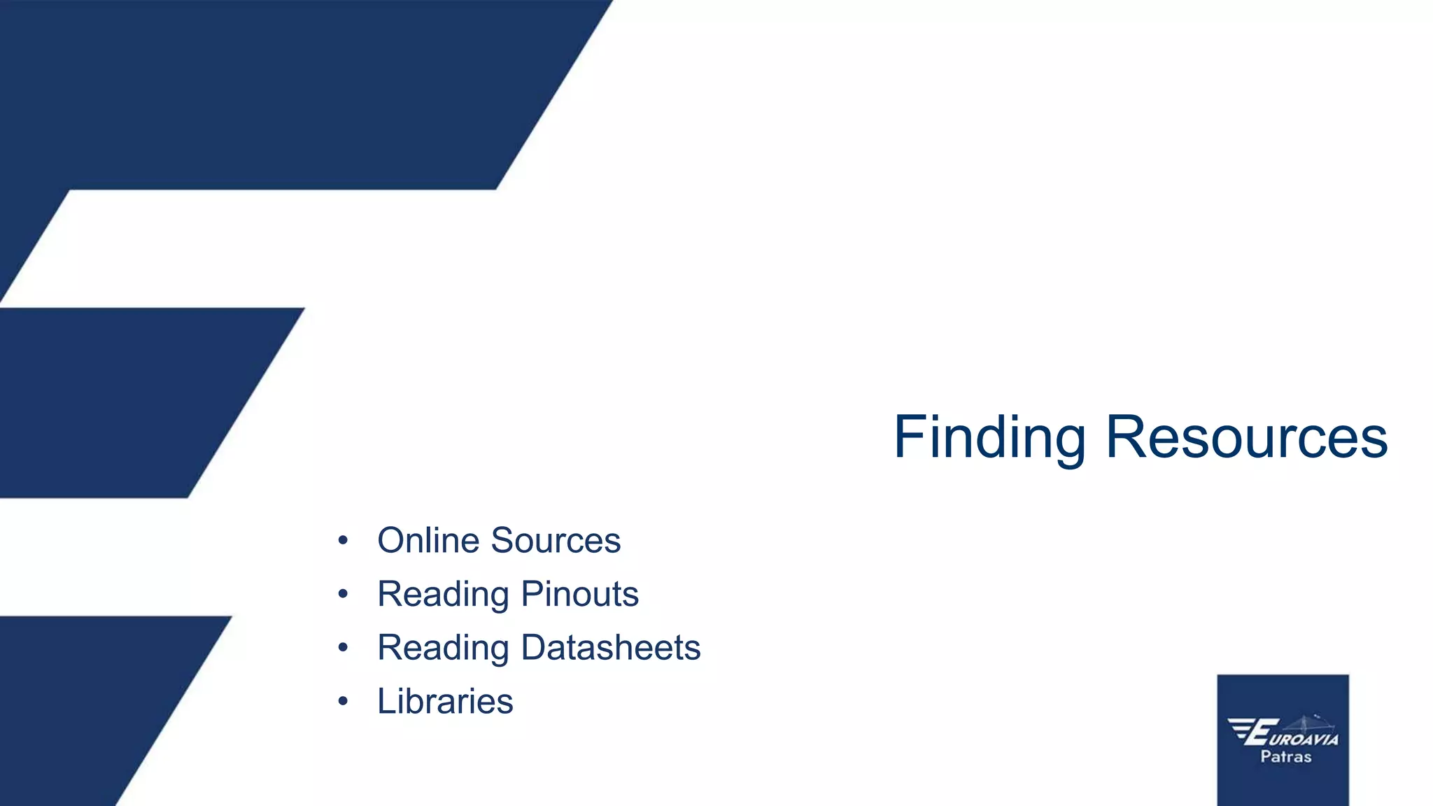 • Online Sources
• Reading Pinouts
• Reading Datasheets
• Libraries
Finding Resources
 