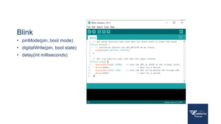 Blink
• pinMode(pin, bool mode)
• digitalWrite(pin, bool state)
• delay(int milliseconds)
 