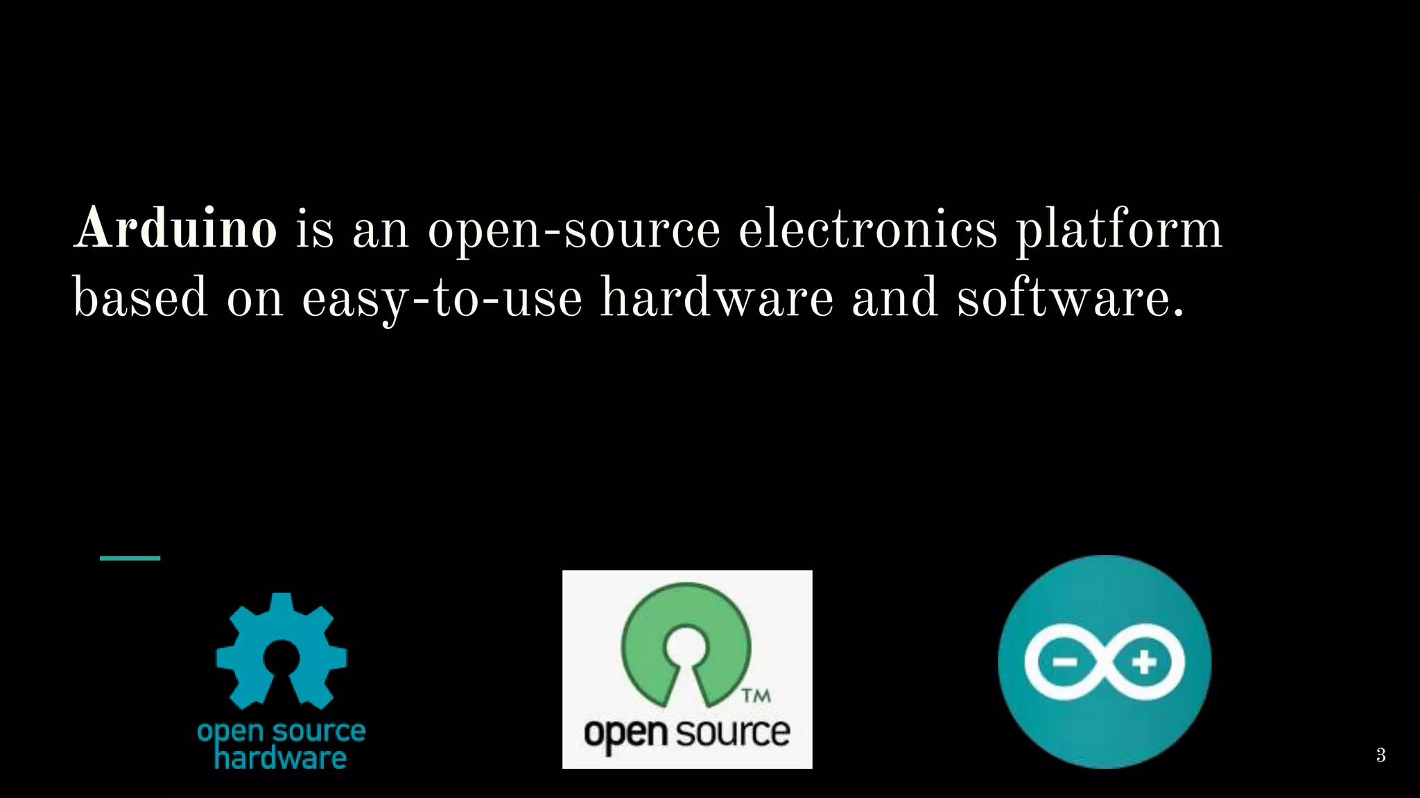 Arduino is an open-source electronics platform based on easy-to-use hardware and software. 3 