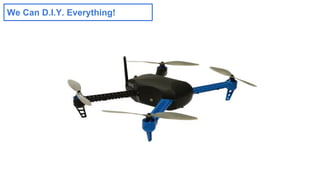 We Can D.I.Y. Everything! 
 