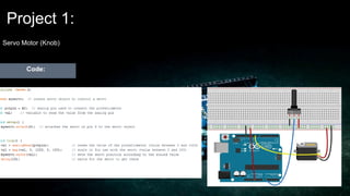 Project 1:
Servo Motor (Knob)
Code:
 