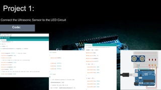 Project 1:
Connect the Ultrasonic Sensor to the LED Circuit
Code:
 