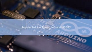 Popular Arduino Types(UNO and MEGA)
 
