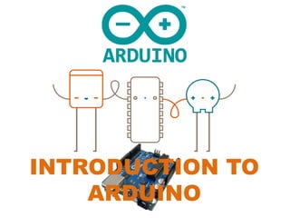 INTRODUCTION TO
ARDUINO
 