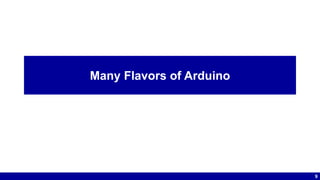 9
Many Flavors of Arduino
 