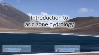 Introduction to
arid zone hydrology
Water Resources Research Institute
email: wrri@wrri.org.eg
Web: www.wrri.org.eg
Dr. Ahmed Adel Saleh
email: norahmed1@gmail.com
F.B. : ahmed.a.saleh.965
1
 