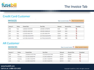 The Invoice Tab
11www.fusebill.com
Call Us at: 1-888-519-1425 Copyright Fusebill Inc. 2013. All rights reserved
Credit Card Customer
AR Customer
 