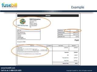 Example
7www.fusebill.com
Call Us at: 1-888-519-1425 Copyright Fusebill Inc. 2013. All rights reserved
 