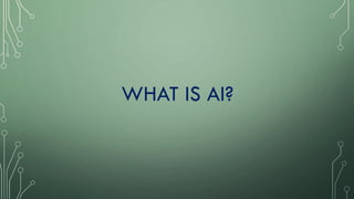 WHAT IS AI?
 