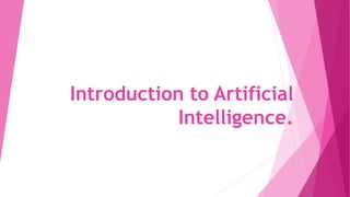 Introduction to Artificial
Intelligence.
 