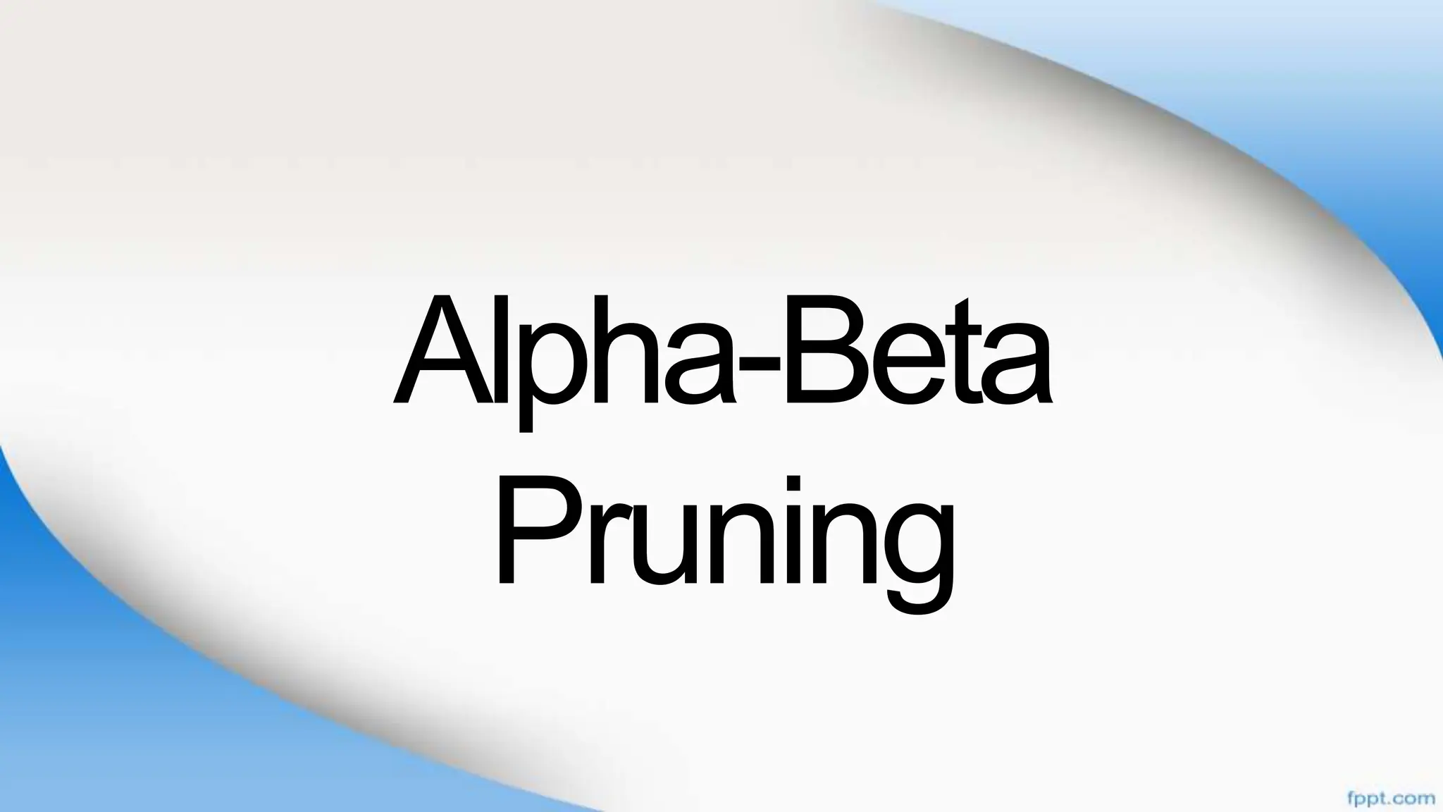 Alpha-Beta
Pruning
 