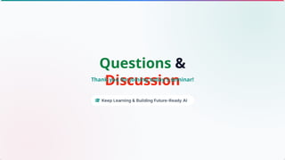 Questions &
Discussion
Thank you for joining today's seminar!
 