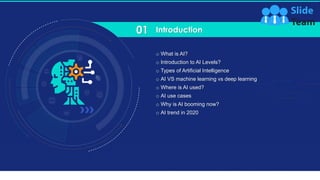 2
Introduction01
o What is AI?
o Introduction to AI Levels?
o Types of Artificial Intelligence
o AI VS machine learning vs...