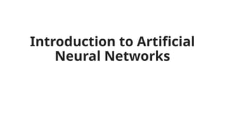 Introduction to Artificial
Neural Networks
 