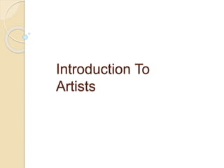 Introduction To
Artists
 