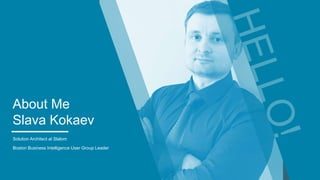 About Me
Slava Kokaev
Solution Architect at Slalom
Boston Business Intelligence User Group Leader
 